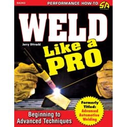 CarTech Book Weld Like A Pro - Beginning To Advanced Techniques
